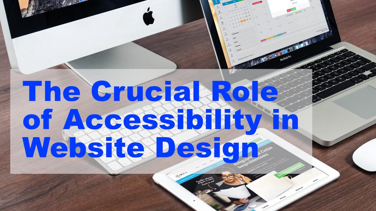 The Crucial Role of Accessibility in Website Design